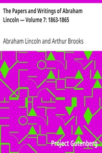 The Papers and Writings of Abraham Lincoln — Volume 7: 1863-1865