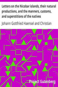 Letters on the Nicobar islands, their natural productions, and the manners, customs, and superstitions of the natives: with an account of an attempt made by the Church of the; United Brethren, to convert them to Christianity