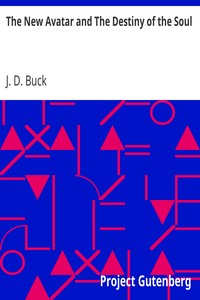 The New Avatar and The Destiny of the Soul: The Findings of Natural Science Reduced to Practical Studies in Psychology