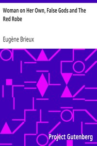 Woman on Her Own, False Gods and The Red Robe: Three Plays By Brieux