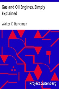 Gas and Oil Engines, Simply Explained: An Elementary Instruction Book for Amateurs and Engine Attendants