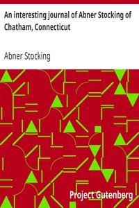 An interesting journal of Abner Stocking of Chatham, Connecticut: detailing the distressing events of the expedition against Quebec, under the command of Col. Arnold in the year 1775