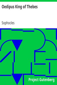 Oedipus King of Thebes: Translated into English Rhyming Verse with Explanatory Notes