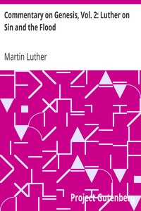 Commentary on Genesis, Vol. 2: Luther on Sin and the Flood