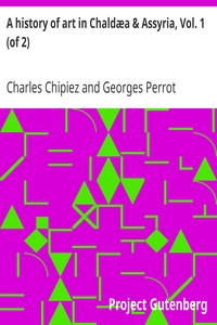 A history of art in Chaldæa & Assyria, Vol. 1 (of 2)