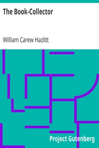 The Book-Collector: A General Survey of the Pursuit and of those who have engaged in it at Home and Abroad from the Earliest Period to the Present Time