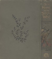Our Home in the Silver West: A Story of Struggle and Adventure
