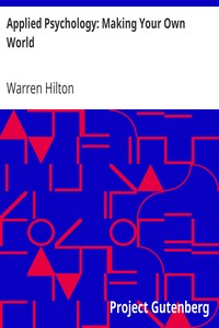 Applied Psychology: Making Your Own World: Being the Second of a Series of Twelve Volumes on the; Applications of Psychology to the Problems of Personal and; Business Efficiency