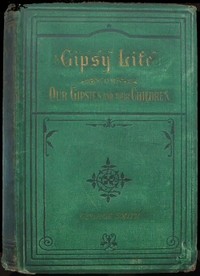 Gipsy Life: Being an account of our Gipsies and their children, with suggestions for their improvement