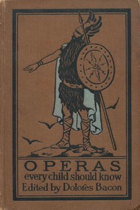Operas Every Child Should Know: Descriptions of the Text and Music of Some of the Most Famous Masterpieces