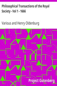 Philosophical Transactions of the Royal Society - Vol 1 - 1666: Giving some Accompt of the present Undertakings, Studies, and Labours of the Ingenious in many considerable parts of the World