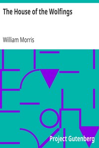 The House of the Wolfings: A Tale of the House of the Wolfings and All the Kindreds of the Mark Written in Prose and in Verse