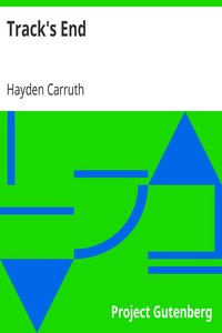 Track's End: Being the Narrative of Judson Pitcher's Strange Winter Spent There as Told by Himself and Edited by Hayden Carruth Including an Accurate Account of His Numerous Adventures, and the Facts Concerning His Several Surprising Escapes from Death Now First Printed in Full