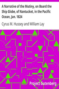 A Narrative of the Mutiny, on Board the Ship Globe, of Nantucket, in the Pacific Ocean, Jan. 1824: And the journal of a residence of two years on the Mulgrave; Islands; with observations on the manners and customs of; the inhabitants