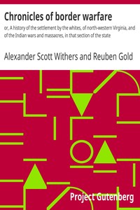 Chronicles of border warfare : $b or, A history of the settlement by the whites, of north-western Virginia, and of the Indian wars and massacres, in that section of the state