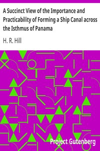 A Succinct View of the Importance and Practicability of Forming a Ship Canal across the Isthmus of Panama
