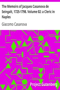 The Memoirs of Jacques Casanova de Seingalt, 1725-1798. Volume 02: a Cleric in Naples