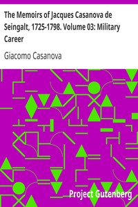 The Memoirs of Jacques Casanova de Seingalt, 1725-1798. Volume 03: Military Career