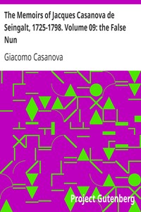 The Memoirs of Jacques Casanova de Seingalt, 1725-1798. Volume 09: the False Nun