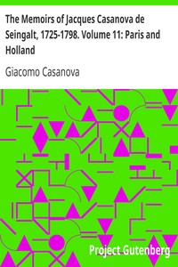 The Memoirs of Jacques Casanova de Seingalt, 1725-1798. Volume 11: Paris and Holland