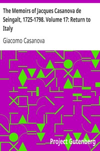 The Memoirs of Jacques Casanova de Seingalt, 1725-1798. Volume 17: Return to Italy