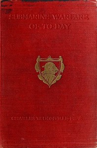 Submarine Warfare of To-day: How the Submarine Menace Was Met and Vanquished, with Descriptions of the Inventions and Devices Used, Fast Boats, Mystery Ships, Nets, Aircraft, &c. &c., Also Describing the Selection and Training of the Enormous Personnel Used in This New Branch of the Navy
