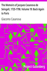 The Memoirs of Jacques Casanova de Seingalt, 1725-1798. Volume 19: Back Again to Paris