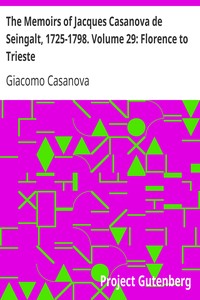 The Memoirs of Jacques Casanova de Seingalt, 1725-1798. Volume 29: Florence to Trieste