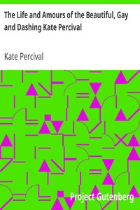 The Life and Amours of the Beautiful, Gay and Dashing Kate Percival: The Belle of the Delaware