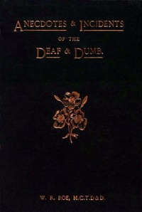 Anecdotes & Incidents of the Deaf and Dumb