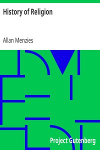 History of Religion: A Sketch of Primitive Religious Beliefs and Practices, and of the Origin and Character of the Great Systems