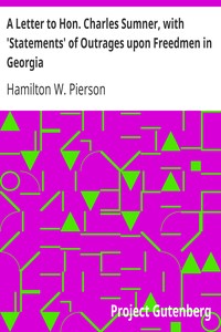 A Letter to Hon. Charles Sumner, with 'Statements' of Outrages upon Freedmen in Georgia