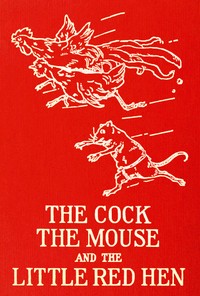 The cock, the mouse, and the little red hen : $b an old tale retold
