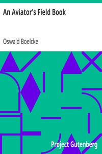 An Aviator's Field Book: Being the field reports of Oswald Bölcke, from August 1, 1914 to October 28, 1916