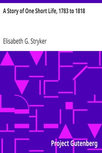 A Story of One Short Life, 1783 to 1818