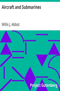 Aircraft and Submarines: The Story of the Invention, Development, and Present-Day Uses of War's Newest Weapons