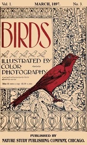 Birds, Illustrated by Color Photography, Vol. 1, No. 3: March 1897
