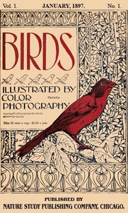 Birds, Illustrated by Color Photography, Vol. 1, No. 1: January, 1897