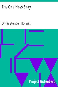 The One Hoss Shay: With its Companion Poems How the Old Horse Won the Bet &; The Broomstick Train