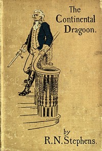 The Continental Dragoon: A Love Story of Philipse Manor-House in 1778