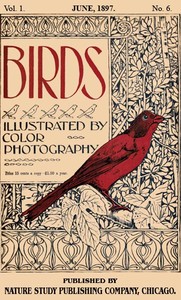 Birds, Illustrated by Color Photography, Vol. 1, No. 6: June, 1897