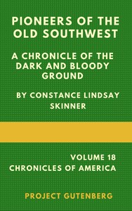 Pioneers of the Old Southwest: a chronicle of the dark and bloody ground
