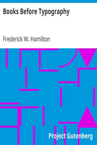Books Before Typography: A Primer of Information About the Invention of the Alphabet and the History of Book-Making up to the Invention of Movable Types; Typographic Technical Series for Apprentices #49