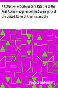 A Collection of State-papers, Relative to the First Acknowledgment of the Sovereignty of the United States of America, and the Reception of Their Minister Plenipotentiary, by Their High Mightinesses the States General of the United Netherlands : to Which is Prefixed, the Political Character of John Adams, Ambassador Plenipotentiary from the States of North America, to Their High Mightinesses the States General of the United Provinces of the Netherlands ... Likewise, an Essay on Canon and Feudal Law