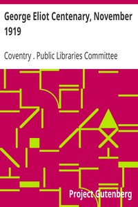 George Eliot Centenary, November 1919: Catalogue of Relics, Manuscrips, Prints, Paintings, Photographs & Books relating to George Eliot