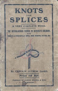 Knots, Bends, Splices: With tables of strengths of ropes, etc. and wire rigging