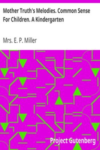 Mother Truth's Melodies. Common Sense For Children. A Kindergarten