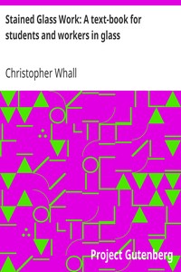 Stained Glass Work: A text-book for students and workers in glass