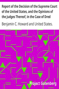 Report of the Decision of the Supreme Court of the United States, and the Opinions of the Judges Thereof, in the Case of Dred Scott versus John F. A. Sandford: December Term, 1856.