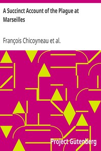 A Succinct Account of the Plague at Marseilles: Its Symptoms and the Methods and Medicines Used for Curing It